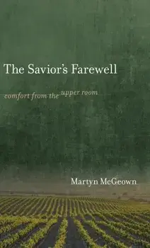 The Savior's Farewell: Comfort from the Upper Room, Hardcover/Martyn Mcgeown