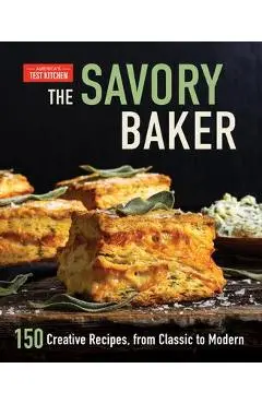 The Savory Baker: 150 Creative Recipes, from Classic to Modern - America's Test Kitchen