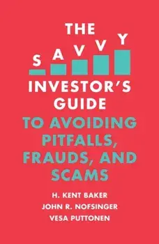 The Savvy Investor's Guide to Avoiding Pitfalls, Frauds, and Scams, Paperback/H. Kent Baker