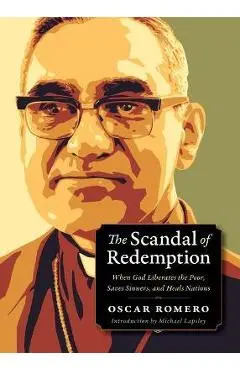 The Scandal of Redemption: When God Liberates the Poor, Saves Sinners, and Heals Nations - Oscar Romero