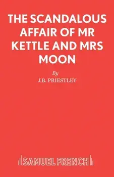 The Scandalous Affair of MR Kettle and Mrs Moon, Paperback/J B Priestley