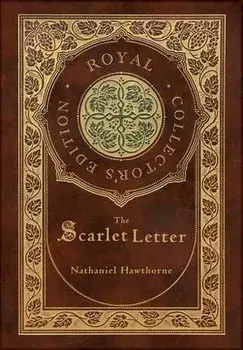 The Scarlet Letter (Royal Collector's Edition) (Case Laminate Hardcover with Jacket), Hardcover/Nathaniel Hawthorne
