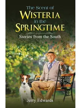 The Scent of Wisteria in the Springtime. Stories from the South, Paperback/Jerry Edwards