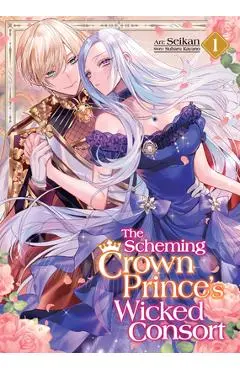 The Scheming Crown Prince's Wicked Consort (Manga) Vol. 1 - Subaru Kayano