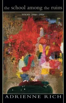 The School Among the Ruins: Poems 2000-2004, Paperback/Adrienne Cecile Rich