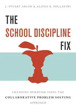 The School Discipline Fix: Changing Behavior Using the Collaborative Problem Solving Approach, Paperback/J. Stuart Ablon