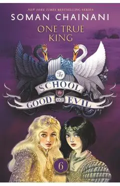 The School for Good and Evil: One True King - Soman Chainani