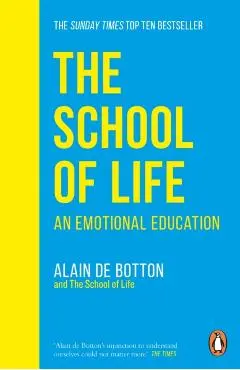 The School of Life. An Emotional Education - Alain de Botton