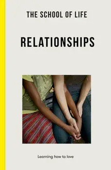 The School of Life: Relationships. learning to love, Paperback/The School of Life