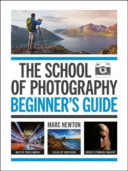 The School of Photography: Beginner's Guide, Paperback/Marc Newton