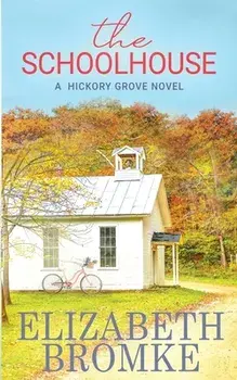 The Schoolhouse: A Hickory Grove Novel, Paperback/Elizabeth Bromke