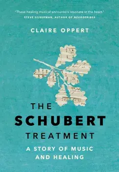 The Schubert Treatment. A Story of Music and Healing, Hardback/Claire Oppert