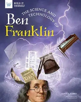 The Science and Technology of Ben Franklin, Hardcover/Alicia Klepeis