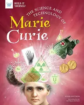 The Science and Technology of Marie Curie, Hardcover/Julie Knutson
