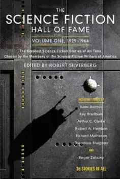 The Science Fiction Hall of Fame, Volume One 1929-1964: The Greatest Science Fiction Stories of All Time Chosen by the Members of the Science Fiction, Paperback/Robert Silverberg