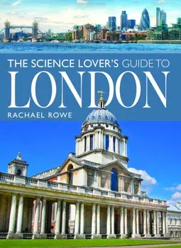 The Science Lover's Guide to London, Paperback/Rachael Rowe