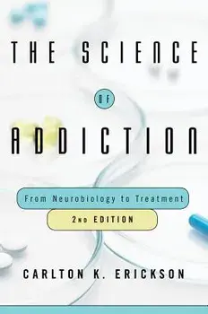 The Science of Addiction: From Neurobiology to Treatment, Hardcover (2nd Ed.)/Carlton K. Erickson