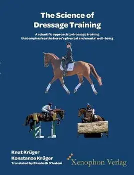 The Science of Dressage Training: A scientific approach to dressage training that emphasizes the horses physical and mental well-being, Paperback/Knut Krüger