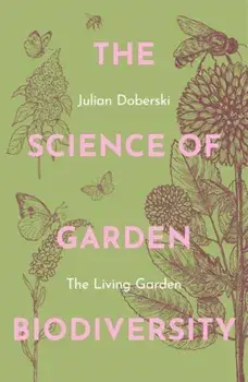 The Science of Garden Biodiversity. The Living Garden, Paperback/Dr. Julian Doberski