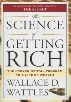 The Science of Getting Rich: Includes the Classic Essay 'How to Get What You Want', Paperback/Wallace D. Wattles