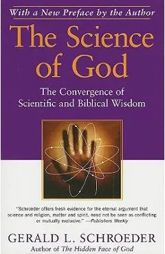 The Science of God: The Convergence of Scientific and Biblical Wisdom - Gerald L. Schroeder