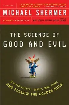 The Science of Good and Evil: Why People Cheat, Gossip, Care, Share, and Follow the Golden Rule, Paperback/Michael Shermer