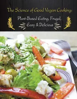 The Science of Good Vegan Cooking: Plant-Based Eating, Frugal, Easy & Delicious, Paperback/Rachel Vaughan