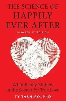 The Science of Happily Ever After: What Really Matters in the Search for True Love, Paperback/Ty Tashiro