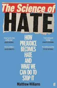 The Science of Hate. How prejudice becomes hate and what we can do to stop it, Main, Paperback/Matthew Williams