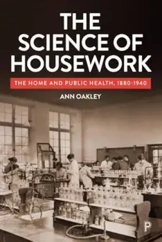 The Science of Housework. The Home and Public Health, 1880-1940, Paperback/***