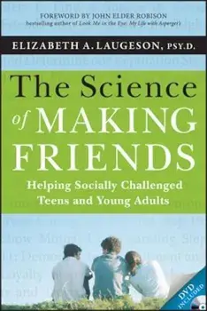 The Science of Making Friends: Helping Socially Challenged Teens and Young Adults 'With DVD', Paperback/Elizabeth Laugeson
