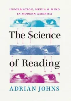 The Science of Reading. Information, Media, and Mind in Modern America, Paperback/Adrian Johns