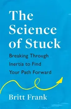 The Science of Stuck, Paperback/Britt Frank