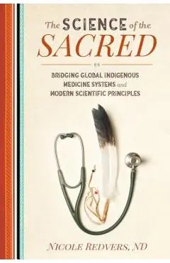 The Science of the Sacred: Bridging Global Indigenous Medicine Systems and Modern Scientific Principles - Nicole Redvers