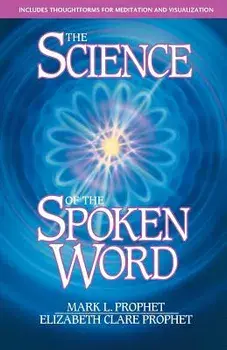 The Science of the Spoken Word: Includes Thoughtforms for Medi, Paperback/Mark L. Prophet