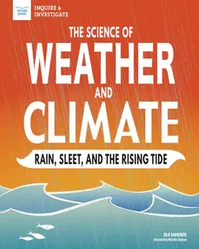 The Science of Weather and Climate: Rain, Sleet, and the Rising Tide, Hardcover/Julie Danneberg