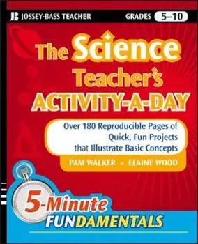 The Science Teacher's Activity-A-Day, Grades 5-10: Over 180 Reproducible Pages of Quick, Fun Projects That Illustrate Basic Concepts, Paperback/Pam Walker