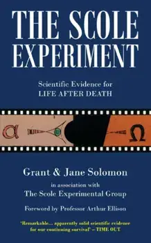 The Scole Experiment. Scientific Evidence for Life After Death, Paperback/Grant Solomon