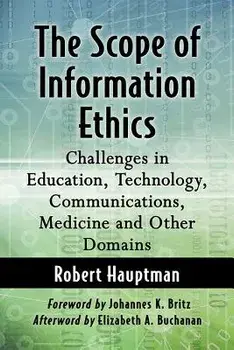 The Scope of Information Ethics: Challenges in Education, Technology, Communications, Medicine and Other Domains, Paperback/Robert Hauptman