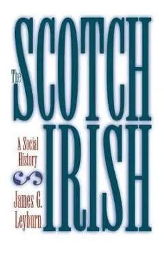 The Scotch-Irish: A Social History - James G. Leyburn