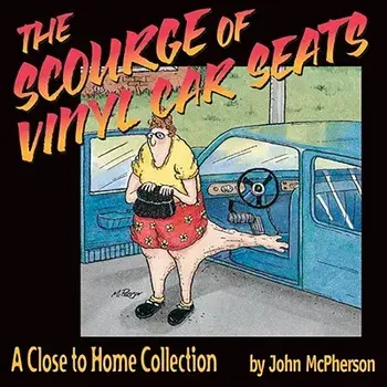 The Scourge of Vinyl Car Seats: A Close to Home Collection, Paperback/John McPherson