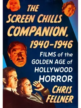 The Screen Chills Companion, 1940-1946. Films of the Golden Age of Hollywood Horror, Paperback/Chris Fellner