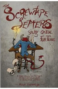 The Screwtape Letters Study Guide for Teens: A Bible Study for Teenagers on the C.S. Lewis Book The Screwtape Letters - Alan Vermilye