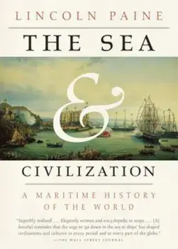 The Sea and Civilization: A Maritime History of the World, Paperback/Lincoln Paine