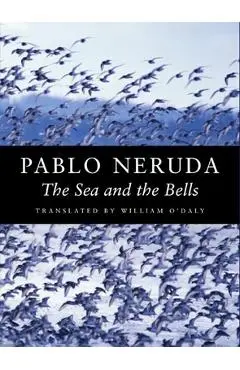 The Sea and the Bells - Pablo Neruda