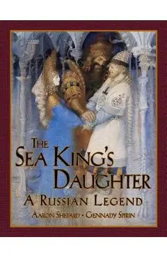 The Sea King's Daughter: A Russian Legend - Aaron Shepard
