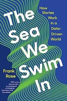 The Sea We Swim In. How Stories Work ina Data-Driven World, Paperback/Frank (Columbia University) Rose