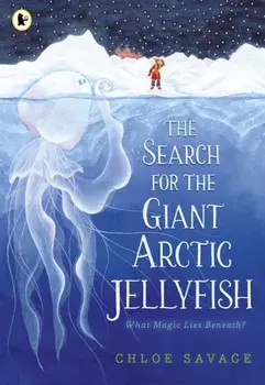 The Search for the Giant Arctic Jellyfish, Paperback/Chloe Savage