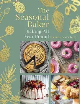 The Seasonal Baker. Baking All Year Round, Hardback/Michelle Evans-Fecci