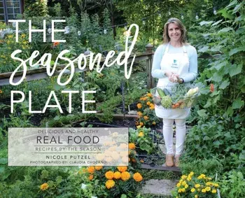 The Seasoned Plate, Delicious and Healthy Real Food: Recipes by the Season, Hardcover/Nicole Putzel